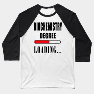 Biochemistry Degree Loading Baseball T-Shirt